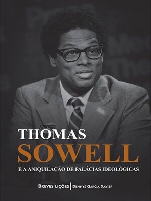cover image of Thomas Sowell e a aniquilação de falácias ideológicas